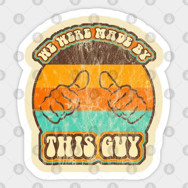 We were made by THIS GUY Sticker by Pinkazoid